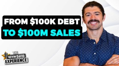 From $100k in DEBT to $100m in SALES in 5 Years | The Kevin David Experience EP 28