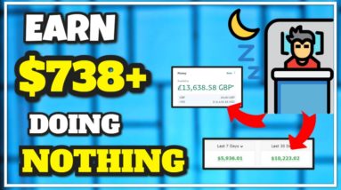 Earn $738 Doing Nothing, WITH PROOF [Make Money Online]