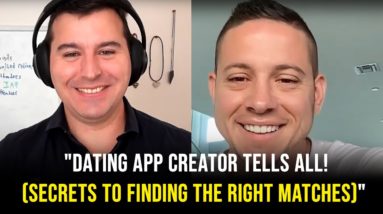 Dating App Creator Tells All! (Secrets To Finding The Right Matches)