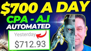 Earn $700 a Day AUTOMATED With CPA & A.I | CPA Marketing Method For Beginners